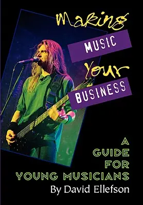 Faire de la musique son métier : Un guide pour les jeunes musiciens - Making Music Your Business: A Guide for Young Musicians