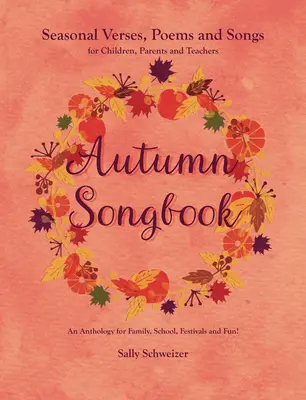 Livre de chansons d'automne : Vers, poèmes et chansons de saison pour les enfants, les parents et les enseignants : Une anthologie pour la famille, l'école, les festivals et les fêtes. - Autumn Songbook: Seasonal Verses, Poems and Songs for Children, Parents, and Teachers: An Anthology for Family, School, Festivals and F