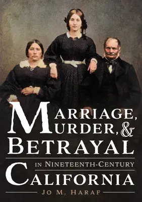 Mariage, meurtre et trahison dans la Californie du XIXe siècle - Marriage, Murder, and Betrayal in Nineteenth-Century California