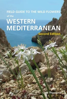 Guide des fleurs sauvages de la Méditerranée occidentale, deuxième édition - Field Guide to the Wild Flowers of the Western Mediterranean, Second Edition