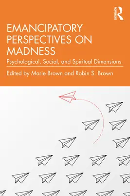 Perspectives émancipatrices sur la folie : Dimensions psychologiques, sociales et spirituelles - Emancipatory Perspectives on Madness: Psychological, Social, and Spiritual Dimensions