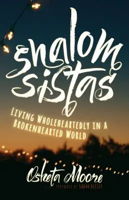 Shalom Sistas : Vivre de tout cœur dans un monde brisé - Shalom Sistas: Living Wholeheartedly in a Brokenhearted World