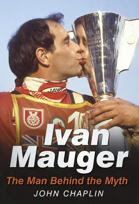 Ivan Mauger : L'homme derrière le mythe - Ivan Mauger: The Man Behind the Myth