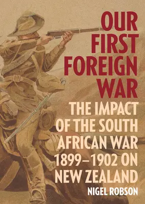 Notre première guerre étrangère : l'impact de la guerre sud-africaine de 1899-1902 sur la Nouvelle-Zélande - Our First Foreign War: The Impact of the South African War 1899-1902 on New Zealand