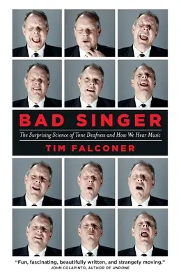 Mauvais chanteur : La science surprenante de la surdité tonale et la façon dont nous entendons la musique - Bad Singer: The Surprising Science of Tone Deafness and How We Hear Music