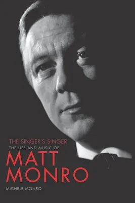 Le chanteur du chanteur : La vie et la musique de Matt Monro - The Singer's Singer: The Life and Music of Matt Monro
