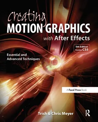 Création d'images animées avec After Effects : Techniques essentielles et avancées [Avec DVD ROM] - Creating Motion Graphics with After Effects: Essential and Advanced Techniques [With DVD ROM]