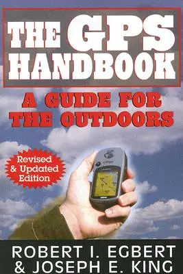 Le manuel du GPS : Un guide pour l'extérieur - The GPS Handbook: A Guide for the Outdoors