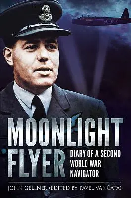 Le vol au clair de lune : Journal d'un navigateur de la Seconde Guerre mondiale - Moonlight Flyer: Diary of a Second World War Navigator