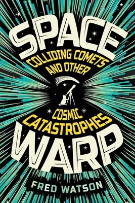 Spacewarp : Collision de comètes et autres catastrophes cosmiques : Les comètes en collision et autres catastrophes cosmiques - Spacewarp: Colliding Comets and Other Cosmic Catastrophes: Colliding Comets and Other Cosmic Catastrophes