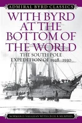 Avec Byrd au fond du monde : L'expédition au pôle Sud en 1928-1930 - With Byrd at the Bottom of the World: The South Pole Expedition of 1928-1930