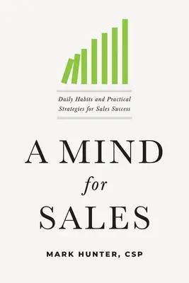 Un esprit pour la vente : Des habitudes quotidiennes et des stratégies pratiques pour réussir dans la vente - A Mind for Sales: Daily Habits and Practical Strategies for Sales Success