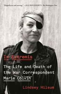 In Extremis : La vie et la mort de la correspondante de guerre Marie Colvin - In Extremis: The Life and Death of the War Correspondent Marie Colvin