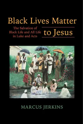Les vies noires comptent pour Jésus : Le salut de la vie noire et de toute vie dans Luc et les Actes des Apôtres - Black Lives Matter to Jesus: The Salvation of Black Life and All Life in Luke and Acts
