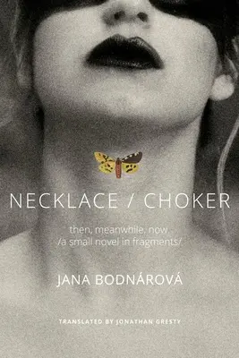 Collier/Choker : Hier, aujourd'hui et demain / Petit roman en fragments - Necklace/Choker: Then, Meanwhile, Now./A Small Novel in Fragments