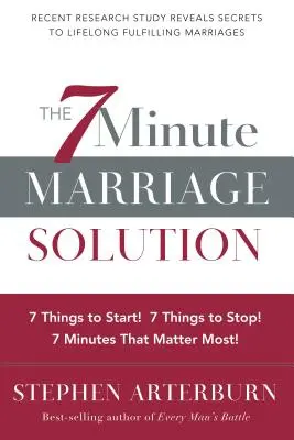 La solution au mariage en 7 minutes : 7 choses à commencer ! 7 choses à arrêter ! 7 choses qui comptent le plus ! - The 7 Minute Marriage Solution: 7 Things to Start! 7 Things to Stop! 7 Things That Matter Most!