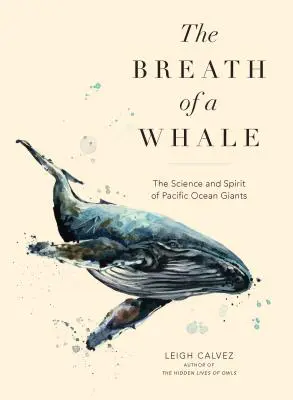 Le souffle d'une baleine : La science et l'esprit des géants de l'océan Pacifique - The Breath of a Whale: The Science and Spirit of Pacific Ocean Giants