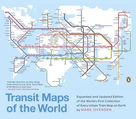 Cartes des transports en commun du monde : Édition augmentée et mise à jour de la première collection au monde de toutes les cartes de trains urbains de la planète - Transit Maps of the World: Expanded and Updated Edition of the World's First Collection of Every Urban Train Map on Earth