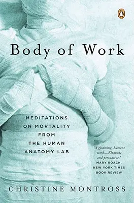 Le corps de l'œuvre : Méditations sur la mortalité dans le laboratoire d'anatomie humaine - Body of Work: Meditations on Mortality from the Human Anatomy Lab