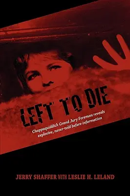 Left to Die : Chappaquiddick Grand Jury Foreman Reveals Explosive, Never-told Before Information (en anglais) - Left to Die: Chappaquiddick Grand Jury Foreman Reveals Explosive, Never-told Before Information