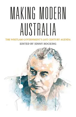 Faire de l'Australie un pays moderne : Le programme du gouvernement Whitlam pour le XXIe siècle - Making Modern Australia: The Whitlam Government's 21st Century Agenda