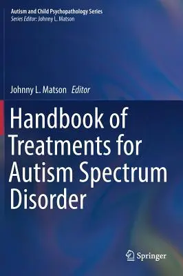 Manuel des traitements des troubles du spectre autistique - Handbook of Treatments for Autism Spectrum Disorder