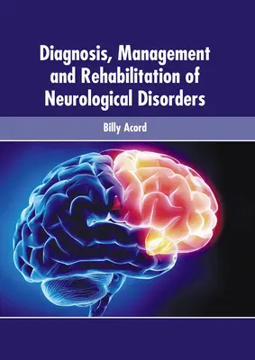 Diagnostic, prise en charge et rééducation des troubles neurologiques - Diagnosis, Management and Rehabilitation of Neurological Disorders