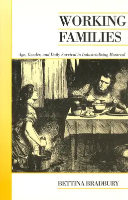 Les familles ouvrières : L'âge, le sexe et la survie quotidienne dans le Montréal en voie d'industrialisation - Working Families: Age, Gender, and Daily Survival in Industrializing Montreal