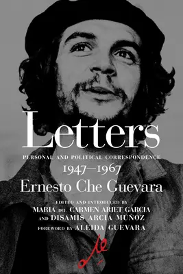 Je t'embrasse avec toute ma ferveur révolutionnaire : Lettres 1947-1967 - I Embrace You with All My Revolutionary Fervor: Letters 1947-1967