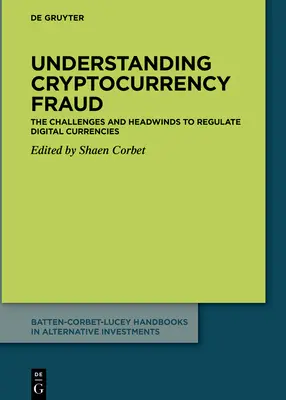 Comprendre la fraude aux crypto-monnaies : Les défis et les vents contraires de la régulation des monnaies numériques - Understanding Cryptocurrency Fraud: The Challenges and Headwinds to Regulate Digital Currencies