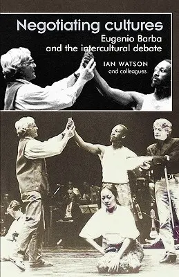 Négocier les cultures : Eugenio Barba et le débat interculturel - Negotiating Cultures: Eugenio Barba and the Intercultural Debate