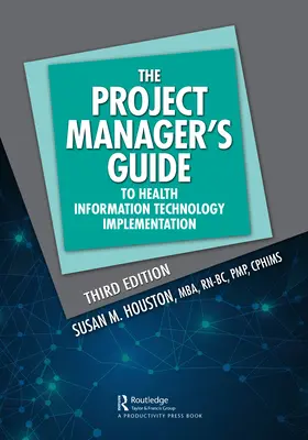 Guide du gestionnaire de projet pour la mise en œuvre des technologies de l'information dans le domaine de la santé - The Project Manager's Guide to Health Information Technology Implementation