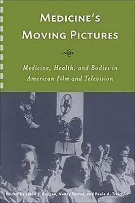 Medicine's Moving Pictures : Médecine, santé et corps dans le cinéma et la télévision américains - Medicine's Moving Pictures: Medicine, Health, and Bodies in American Film and Television