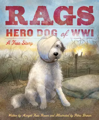 Rags : Le chien héros de la Première Guerre mondiale : Une histoire vraie - Rags: Hero Dog of WWI: A True Story