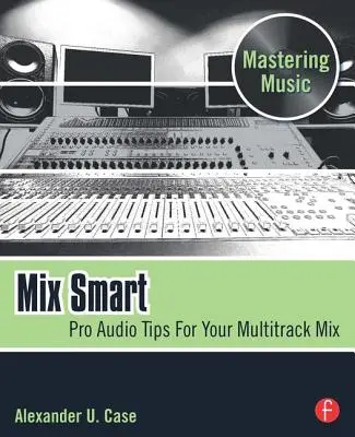 Mix Smart : Conseils audio professionnels pour votre mixage multipiste - Mix Smart: Pro Audio Tips for Your Multitrack Mix