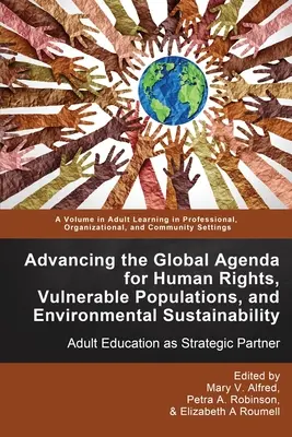 Faire progresser l'agenda mondial pour les droits de l'homme, les populations vulnérables et la durabilité environnementale : L'éducation des adultes en tant que partenaire stratégique - Advancing the Global Agenda for Human Rights, Vulnerable Populations, and Environmental Sustainability: Adult Education as Strategic Partner