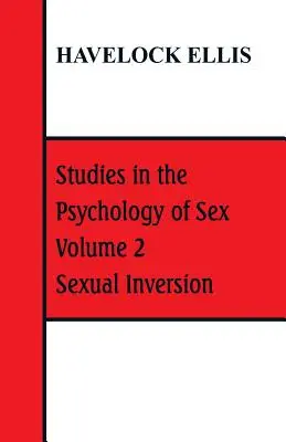 Études sur la psychologie du sexe : Volume 2 Sexual Inversion - Studies in the Psychology of Sex: Volume 2 Sexual Inversion
