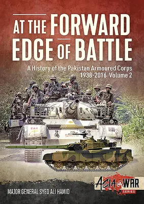 À la pointe du combat - Une histoire du corps blindé pakistanais 1938-2016 : Volume 2 - At the Forward Edge of Battle - A History of the Pakistan Armoured Corps 1938-2016: Volume 2