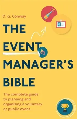 La Bible du gestionnaire d'événements, 3e édition : Le guide complet de la planification et de l'organisation d'un événement bénévole ou public - The Event Manager's Bible 3rd Edition: The Complete Guide to Planning and Organising a Voluntary or Public Event