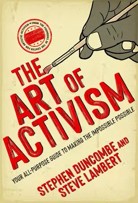 L'art de l'activisme : Votre guide universel pour rendre l'impossible possible - The Art of Activism: Your All-Purpose Guide to Making the Impossible Possible