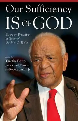 Notre suffisance est de Dieu : Essais sur la prédication en l'honneur de Gardner C. Taylor - Our Sufficiency Is of God: Essays on Preaching in Honor of Gardner C. Taylor