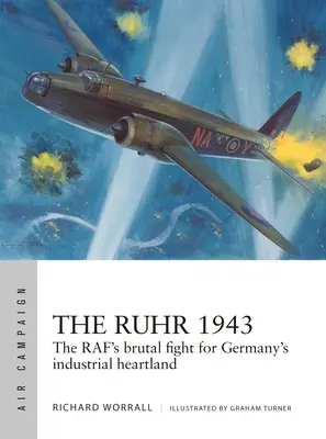 La Ruhr 1943 : La lutte brutale du Raf pour le cœur industriel de l'Allemagne - The Ruhr 1943: The Raf's Brutal Fight for Germany's Industrial Heartland