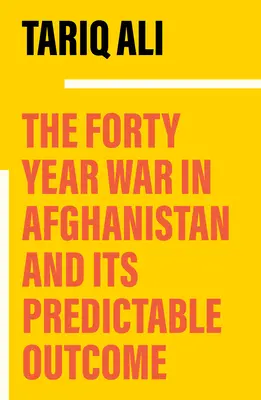 La guerre de quarante ans en Afghanistan : Une chronique annoncée - The Forty-Year War in Afghanistan: A Chronicle Foretold