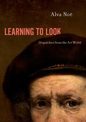 Apprendre à regarder : Dépêches du monde de l'art - Learning to Look: Dispatches from the Art World