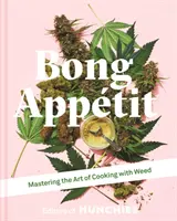 Bong Appetit - Maîtriser l'art de cuisiner avec de l'herbe - Bong Appetit - Mastering the Art of Cooking with Weed