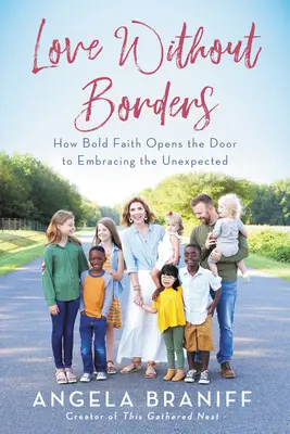 L'amour sans frontières : Comment une foi audacieuse ouvre la porte à l'inattendu - Love Without Borders: How Bold Faith Opens the Door to Embracing the Unexpected