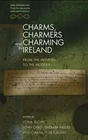 Charms, Charmers and Charming in Ireland (Charmes, charmeurs et charmeurs en Irlande) : De l'époque médiévale à l'époque moderne - Charms, Charmers and Charming in Ireland: From the Medieval to the Modern