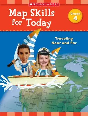 Map Skills for Today : Grade 4 : Traveling Nearing and Far - Map Skills for Today: Grade 4: Traveling Near and Far