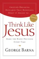 Pensez comme Jésus : Prendre la bonne décision à chaque fois - Think Like Jesus: Make the Right Decision Every Time