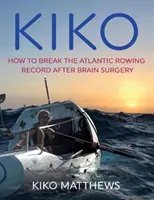 Kiko - Comment battre le record de l'Atlantique à l'aviron après une opération du cerveau - Kiko - How to break the Atlantic rowing record after brain surgery